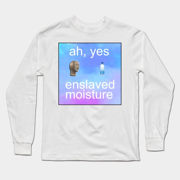 ah yes enslaved moisture meme Long Sleeve T-Shirt by Barnyardy